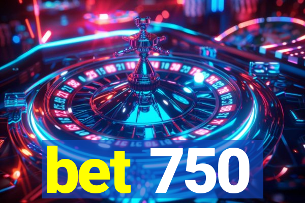 bet 750